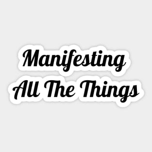 Manifesting All The Things Sticker